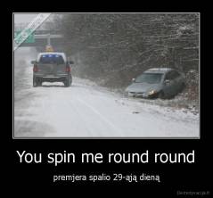 You spin me round round - premjera spalio 29-ąją dieną