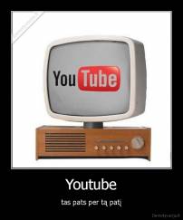Youtube - tas pats per tą patį