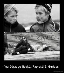 Yra 2draugų tipai:1. Paprasti 2. Geriausi - 