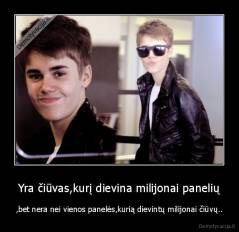 Yra čiūvas,kurį dievina milijonai panelių - ,bet nera nei vienos panelės,kurią dievintų milijonai čiūvų..