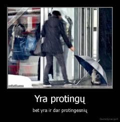 Yra protingų - bet yra ir dar protingesnių