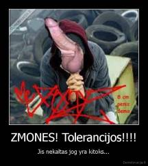 ZMONES! Tolerancijos!!!! - Jis nekaltas jog yra kitoks...