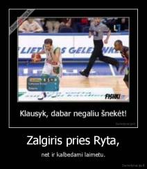 Zalgiris pries Ryta, - net ir kalbedami laimetu.