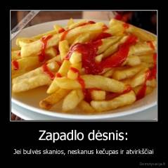 Zapadlo dėsnis: - Jei bulvės skanios, neskanus kečupas ir atvirkščiai