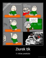 Ziurek tik - ir viskas pasakyta