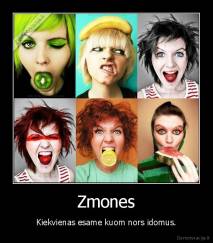 Zmones - Kiekvienas esame kuom nors idomus.