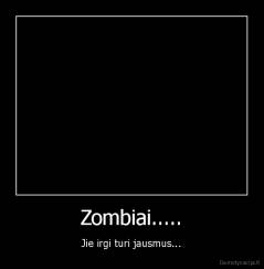 Zombiai..... - Jie irgi turi jausmus...