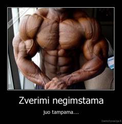 Zverimi negimstama - juo tampama....