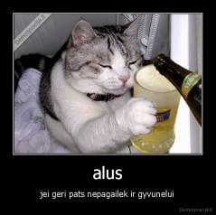 alus - jei geri pats nepagailek ir gyvunelui