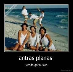 antras planas  - visada geriausias