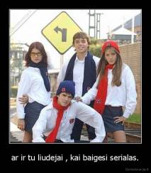 ar ir tu liudejai , kai baigesi serialas. - 