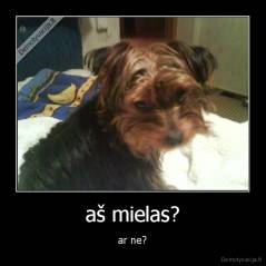 aš mielas? - ar ne?
