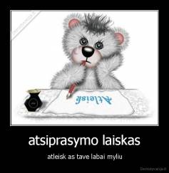 atsiprasymo laiskas -  atleisk as tave labai myliu