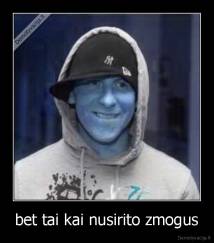 bet tai kai nusirito zmogus - 