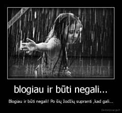 blogiau ir būti negali... - Blogiau ir būti negali! Po šių žodžių supranti ,kad gali...