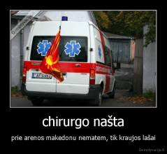 chirurgo našta - prie arenos makedonu nematem, tik kraujos lašai