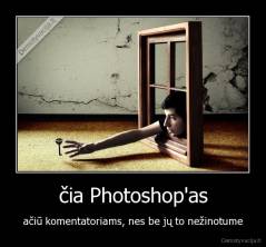 čia Photoshop'as - ačiū komentatoriams, nes be jų to nežinotume