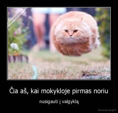 Čia aš, kai mokykloje pirmas noriu - nusigauti į valgyklą