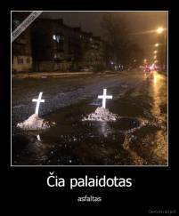 Čia palaidotas - asfaltas