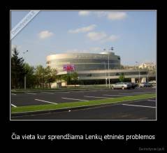 Čia vieta kur sprendžiama Lenkų etninės problemos - 