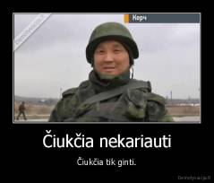 Čiukčia nekariauti - Čiukčia tik ginti.