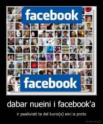 dabar nueini i facebook'a - ir pasikvieti ta del kurio(s) eini is proto