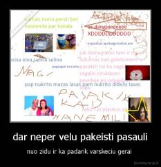 dar neper velu pakeisti pasauli - nuo zidu ir ka padarik varskeciu gerai 