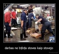 darbas ne b$b$s stoves kaip stovejo  - 