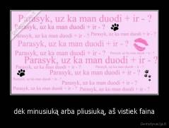 dėk minusiuką arba pliusiuką, aš vistiek faina - 