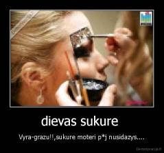 dievas sukure  - Vyra-grazu!!,sukure moteri p*j nusidazys....