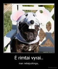 Ė rimtai vyrai.. - man nebejuokinga..