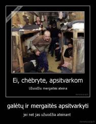 galėtų ir mergaitės apsitvarkyti - jei net jas užuodžia ateinant 