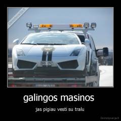 galingos masinos  - jas pigiau vesti su tralu