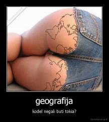 geografija - kodel negali buti tokia?