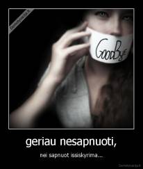 geriau nesapnuoti, - nei sapnuot issiskyrima...