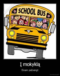 Į mokyklą - Einam pažvengt