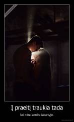 Į praeitį traukia tada - kai nėra laimės dabartyje.
