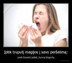 Įdėk truputį magijos į savo peršalimą: - prieš čiaudint įsidėk į burną blizgučių