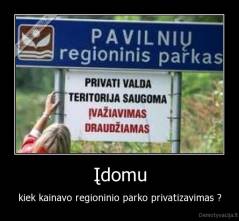 Įdomu - kiek kainavo regioninio parko privatizavimas ?