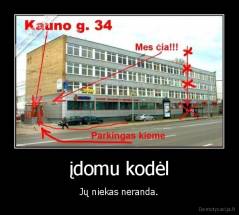 įdomu kodėl - Jų niekas neranda.