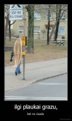 ilgi plaukai grazu, - bet ne visada 