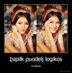 Įsipilk puodelį logikos - moterie