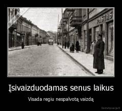 Įsivaizduodamas senus laikus - Visada regiu nespalvotą vaizdą