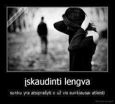 įskaudinti lengva - sunku yra atsiprašyti o už vis sunkiausai atleisti