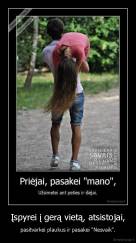 Įspyrei į gerą vietą, atsistojai, - pasitvarkei plaukus ir pasakei "Nesvaik".