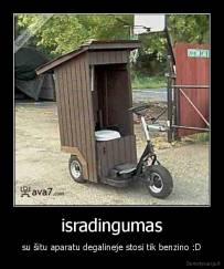 isradingumas - su šitu aparatu degalineje stosi tik benzino :D