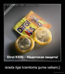 israsta ilgai kramtoma guma vaikam;) - 