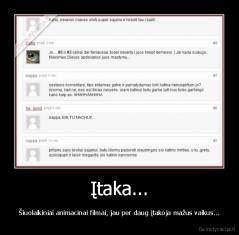 Įtaka... - Šiuolaikiniai animacinai filmai, jau per daug įtakoja mažus vaikus...
