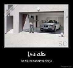 Įvaizdis - Ko tik nepadarysi dėl jo