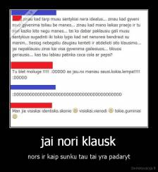 jai nori klausk - nors ir kaip sunku tau tai yra padaryt